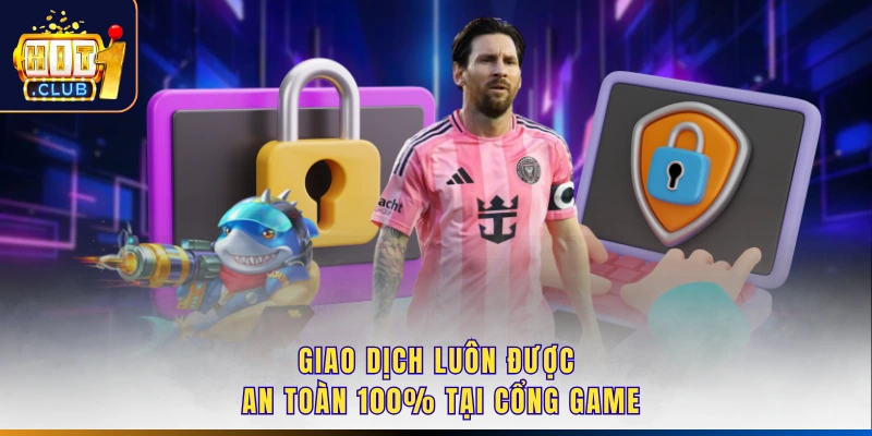Giao dịch luôn được an toàn 100% tại cổng game