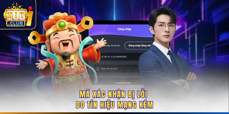 Mã xác nhận bị lỗi do tín hiệu mạng kém