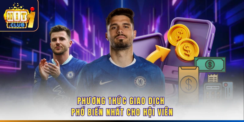 Phương thức giao dịch phổ biến nhất cho hội viên