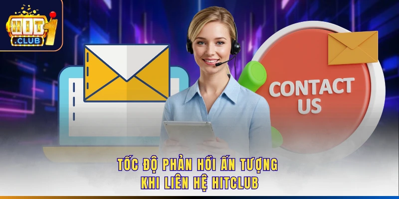 Tốc độ phản hồi ấn tượng khi liên hệ Hitclub