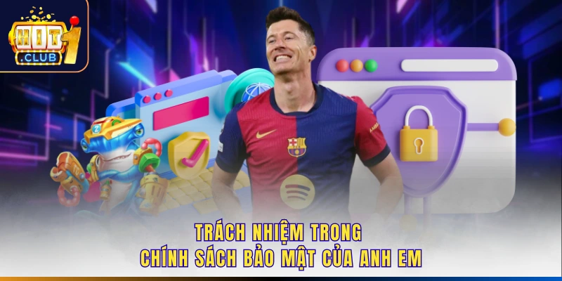 Trách nhiệm trong chính sách bảo mật của anh em