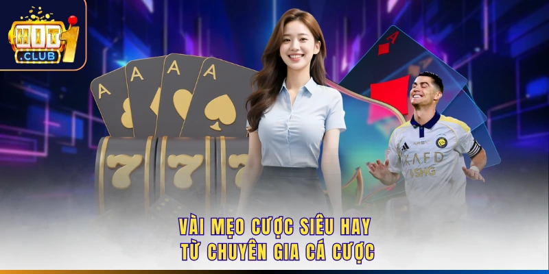 Vài mẹo cược siêu hay từ chuyên gia cá cược